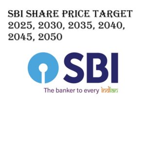 SBI Share Price Target 2025, 2030, 2035, 2040, 2045, 2050